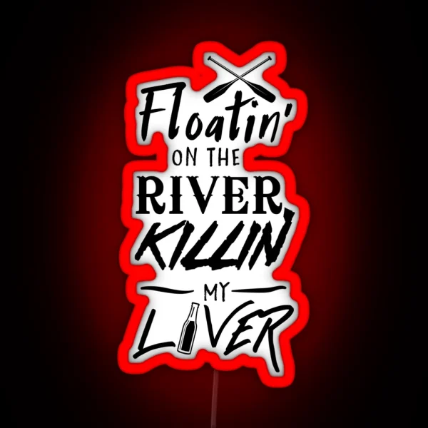 Floatin On The River Killin My Liver RGB Neon Sign