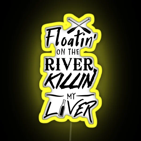 Floatin On The River Killin My Liver RGB Neon Sign