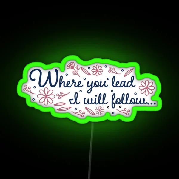 Floral Where You Lead I Will Follow RGB Neon Sign