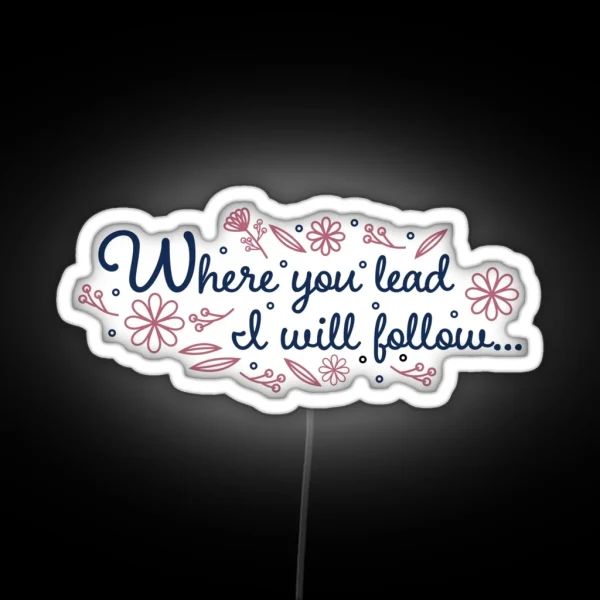 Floral Where You Lead I Will Follow RGB Neon Sign