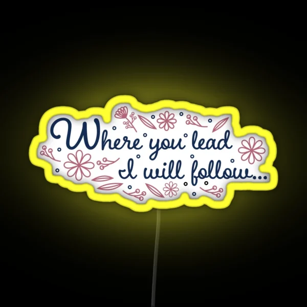 Floral Where You Lead I Will Follow RGB Neon Sign