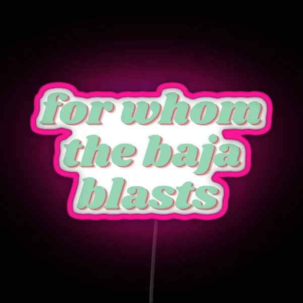 For Whom The Baja Blasts RGB Neon Sign