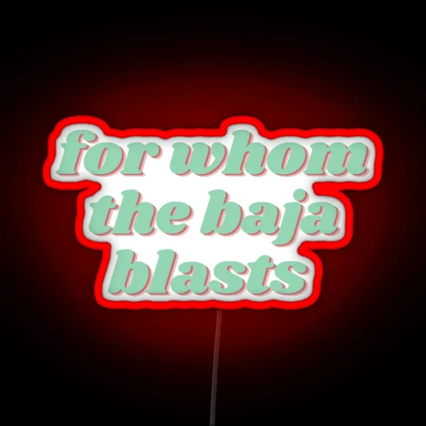 For Whom The Baja Blasts RGB Neon Sign