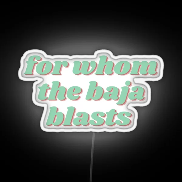 For Whom The Baja Blasts RGB Neon Sign