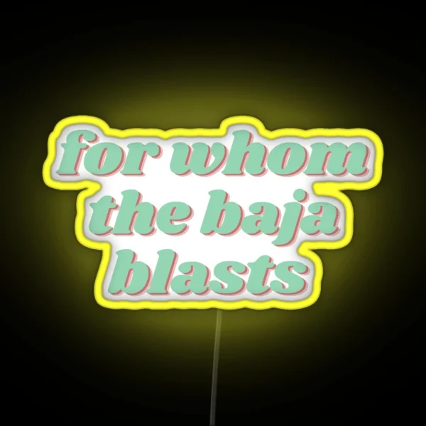 For Whom The Baja Blasts RGB Neon Sign