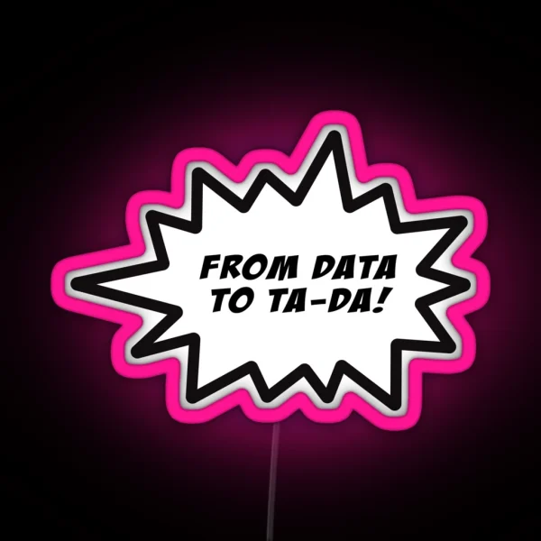 From Data To Tada Collection RGB Neon Sign
