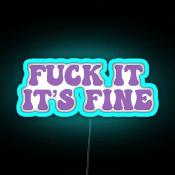 Fuck It It S Fine RGB Neon Sign