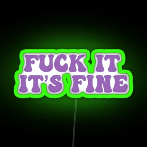 Fuck It It S Fine RGB Neon Sign