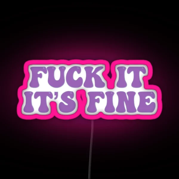 Fuck It It S Fine RGB Neon Sign