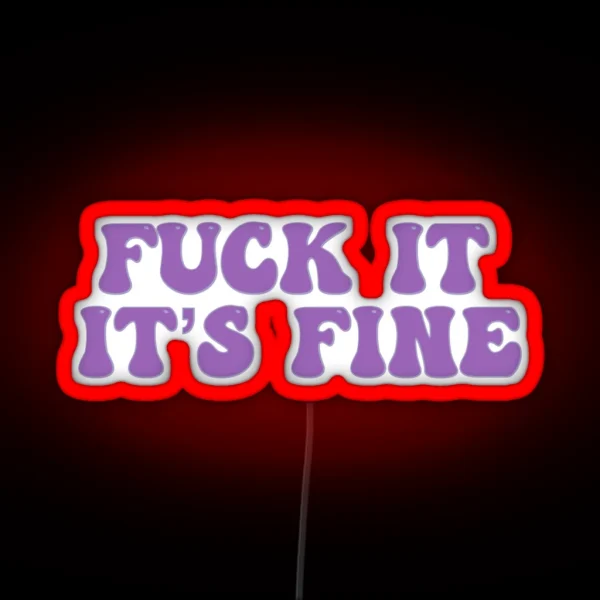 Fuck It It S Fine RGB Neon Sign