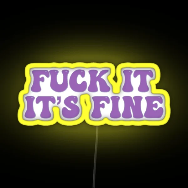 Fuck It It S Fine RGB Neon Sign