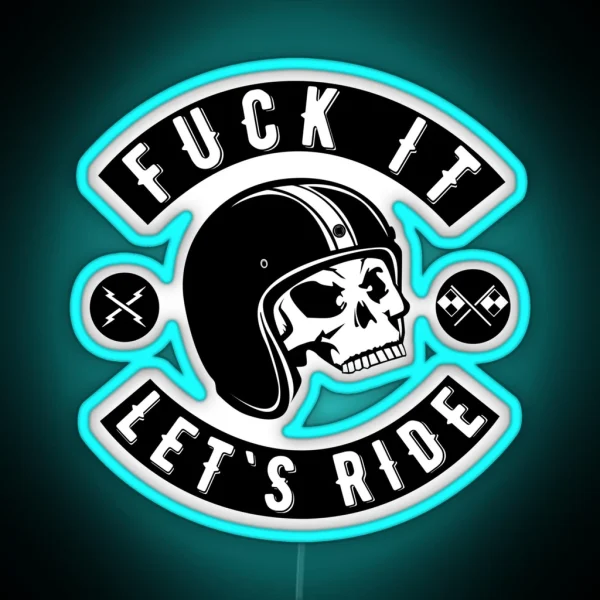 Fuck It Let S Ride RGB Neon Sign