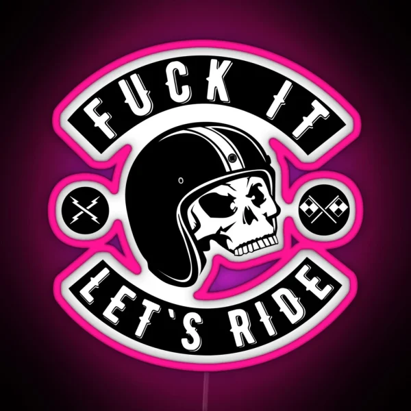 Fuck It Let S Ride RGB Neon Sign