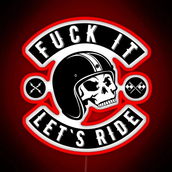 Fuck It Let S Ride RGB Neon Sign