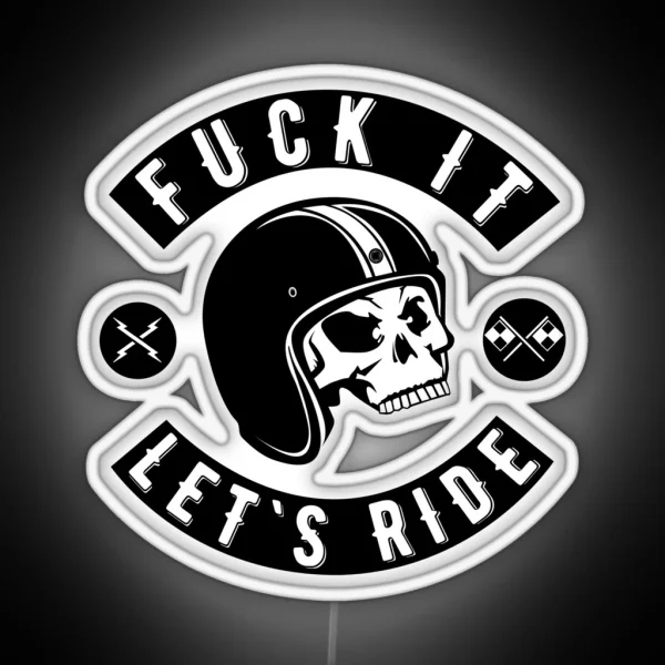Fuck It Let S Ride RGB Neon Sign