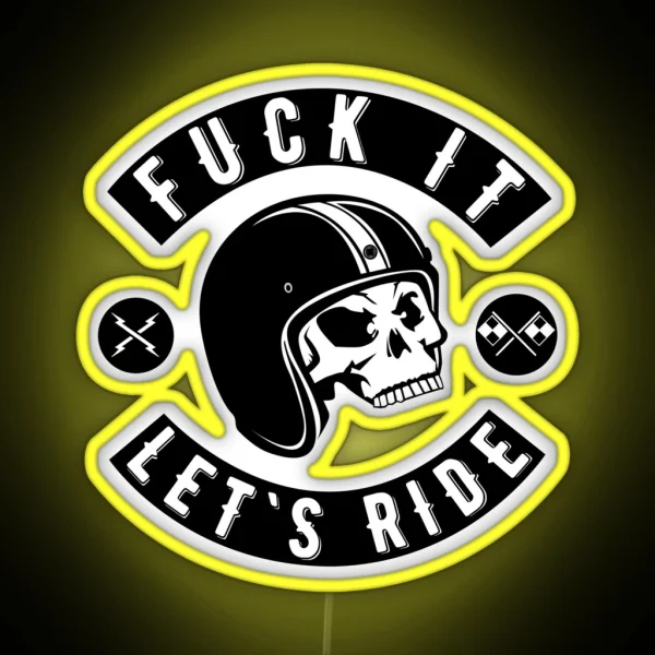 Fuck It Let S Ride RGB Neon Sign