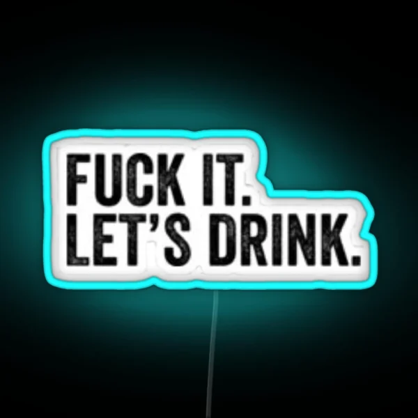 Fuck It Lets Drink RGB Neon Sign