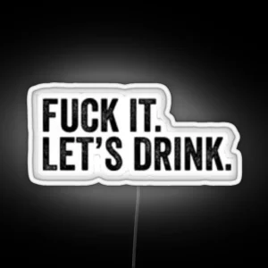 Fuck It Lets Drink RGB Neon Sign