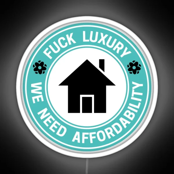 Fuck Luxury Affordable Housing RGB Neon Sign