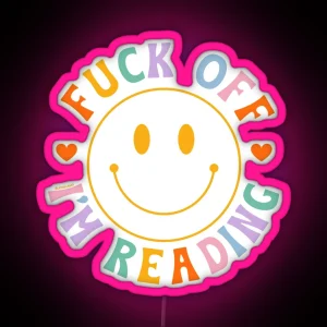 Fuck Off I M Reading Colorful Happy Smiley Face Bookish Aesthetic Reading Lover Merch For Kindle Decor Ideas Tbr Smuttok RGB Neon Sign