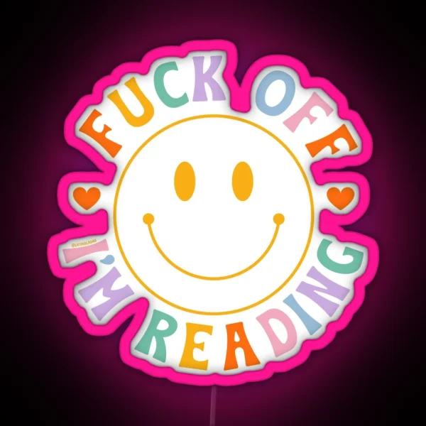 Fuck Off I M Reading Colorful Happy Smiley Face Bookish Aesthetic Reading Lover Merch For Kindle Decor Ideas Tbr Smuttok RGB Neon Sign