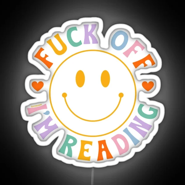 Fuck Off I M Reading Colorful Happy Smiley Face Bookish Aesthetic Reading Lover Merch For Kindle Decor Ideas Tbr Smuttok RGB Neon Sign