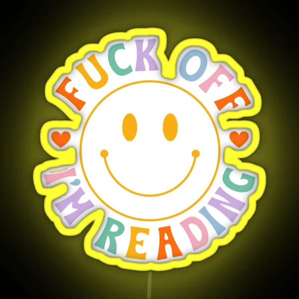 Fuck Off I M Reading Colorful Happy Smiley Face Bookish Aesthetic Reading Lover Merch For Kindle Decor Ideas Tbr Smuttok RGB Neon Sign