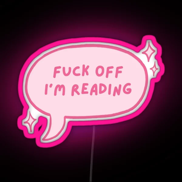 Fuck Off I M Reading Pink Cute Speech Bubble RGB Neon Sign