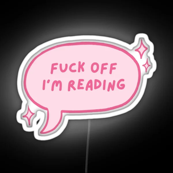 Fuck Off I M Reading Pink Cute Speech Bubble RGB Neon Sign