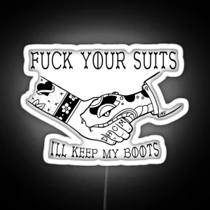 Fuck You Suits I Ll Keep My Boots RGB Neon Sign