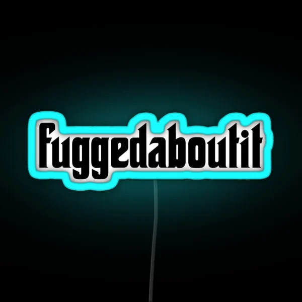 Fuggedaboutit Phrase Forget About It RGB Neon Sign