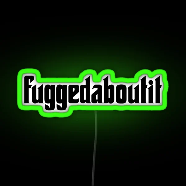 Fuggedaboutit Phrase Forget About It RGB Neon Sign