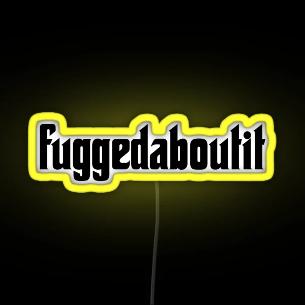 Fuggedaboutit Phrase Forget About It RGB Neon Sign