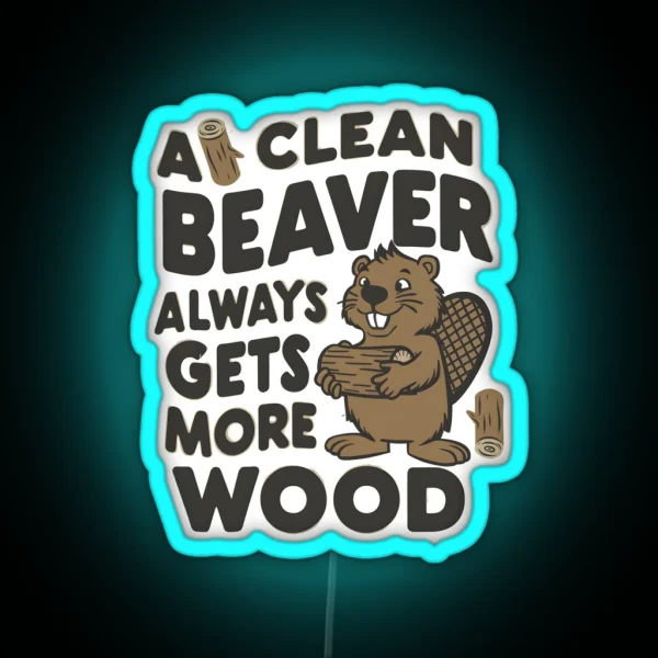 Funny A Clean Beaver Always Gets More Wood Joke RGB Neon Sign