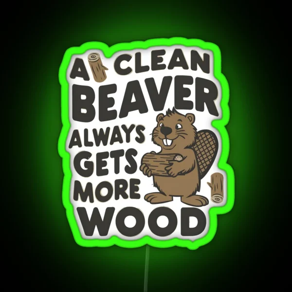 Funny A Clean Beaver Always Gets More Wood Joke RGB Neon Sign
