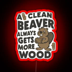 Funny A Clean Beaver Always Gets More Wood Joke Sarcastic RGB Neon Sign