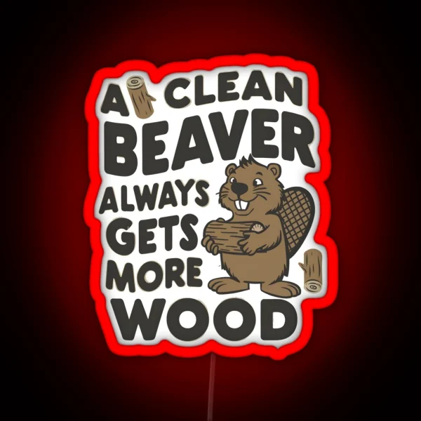 Funny A Clean Beaver Always Gets More Wood Joke RGB Neon Sign