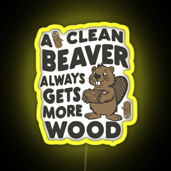 Funny A Clean Beaver Always Gets More Wood Joke RGB Neon Sign