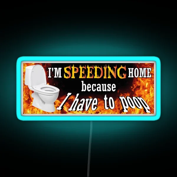 Funny Bumper Sticke I M Speeding Home Because I Have To Poop Weird Car Led IBS Led Sarcastic Bumper Led Meme Ironic Joke RGB Neon Sign