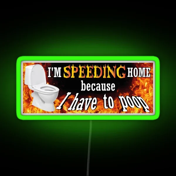 Funny Bumper Sticke I M Speeding Home Because I Have To Poop Weird Car Led IBS Led Sarcastic Bumper Led Meme Ironic Joke RGB Neon Sign