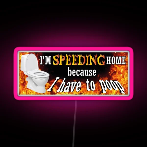 Funny Bumper Sticke I M Speeding Home Because I Have To Poop Weird Car Led IBS Led Sarcastic Bumper Led Meme Ironic Joke RGB Neon Sign