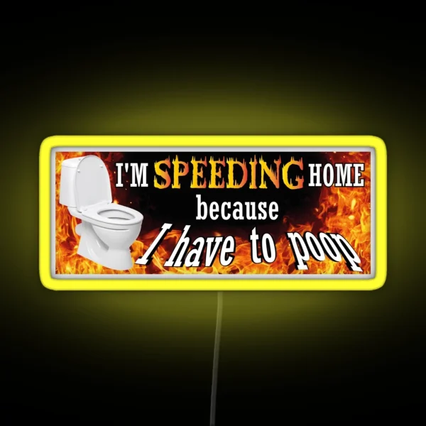 Funny Bumper Sticke I M Speeding Home Because I Have To Poop Weird Car Led IBS Led Sarcastic Bumper Led Meme Ironic Joke RGB Neon Sign