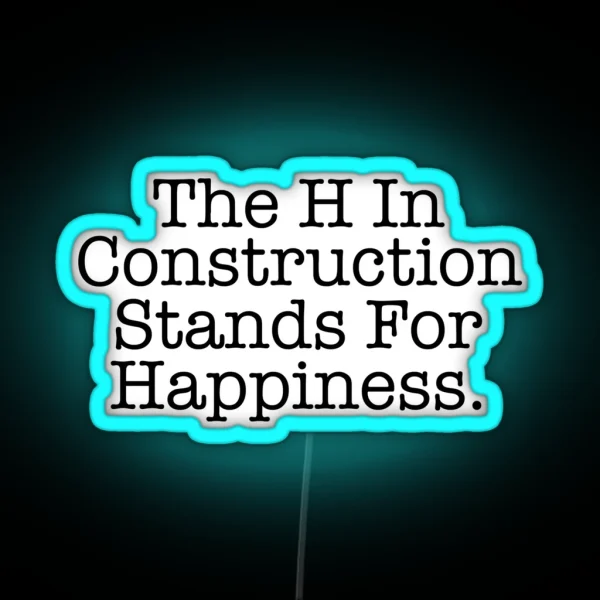 Funny Construction The H Stands For Happiness RGB Neon Sign