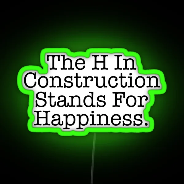 Funny Construction The H Stands For Happiness RGB Neon Sign