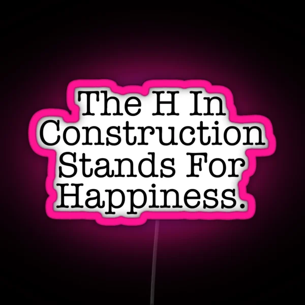 Funny Construction The H Stands For Happiness RGB Neon Sign