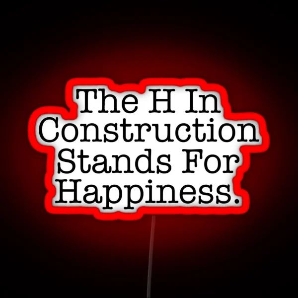 Funny Construction The H Stands For Happiness RGB Neon Sign