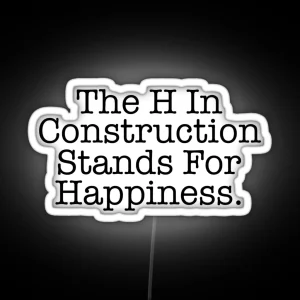 Funny Construction The H Stands For Happiness RGB Neon Sign