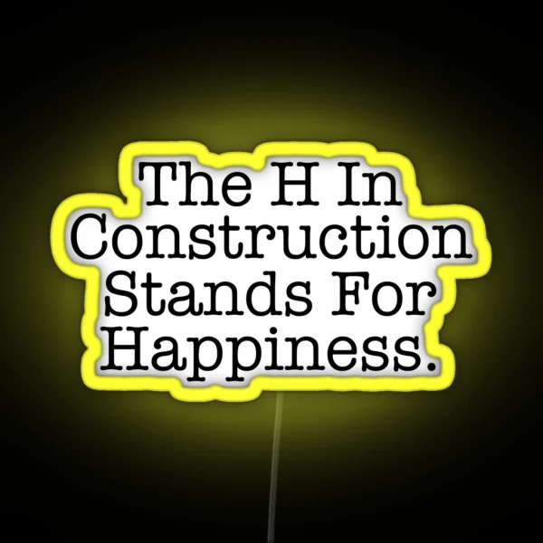 Funny Construction The H Stands For Happiness RGB Neon Sign