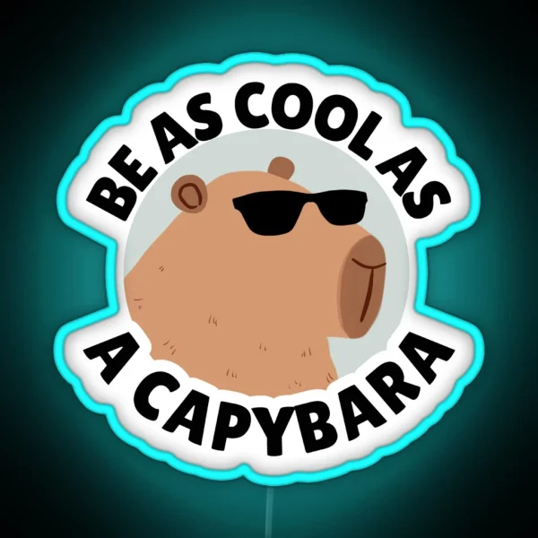 Funny Cool Capybara Be As Cool As A Capybara RGB Neon Sign