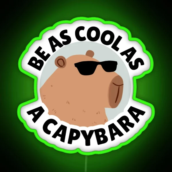 Funny Cool Capybara Be As Cool As A Capybara RGB Neon Sign